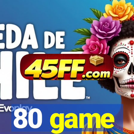 80 game